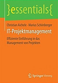It-Projektmanagement: Effiziente Einf?rung in Das Management Von Projekten (Paperback, 2015)