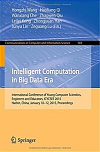 Intelligent Computation in Big Data Era: International Conference of Young Computer Scientists, Engineers and Educators, Icycsee 2015, Harbin, China, (Paperback, 2015)