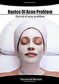 Basics of Acne Problem: Get Rid of Acne Problem (Paperback)