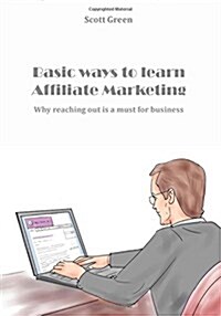 Basic Ways to Learn Affiliate Marketing: Why Reaching Out Is a Must for Business (Paperback)