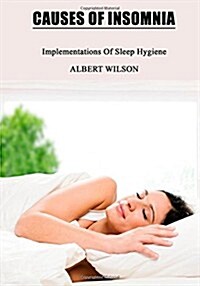 Causes of Insomnia: Implementations of Sleep Hygiene (Paperback)