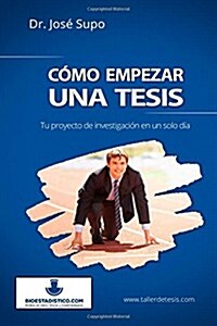 C?o empezar una tesis: Tu proyecto de investigaci? en un solo d? (Paperback)