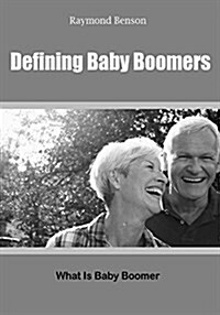 Defining Baby Boomers: What Is Baby Boomer (Paperback)