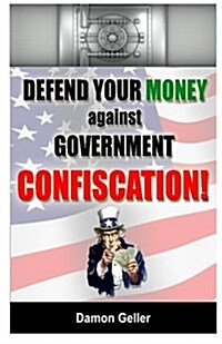 Defend Your Money Against Government Confiscation (Paperback)