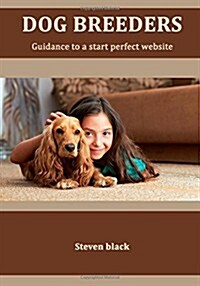 Dog Breeders: Guidance to a Start Perfect Website (Paperback)