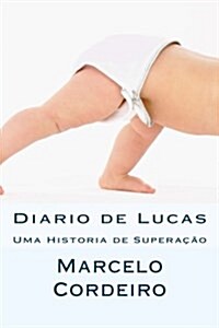 Diario de Lucas: Uma Historia de Superacao Sobre as Dificuldades Impostas Pela Mielomeningocele (Paperback)