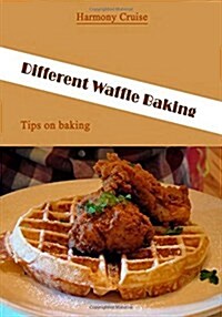 Different Waffle Baking: Tips on Baking (Paperback)
