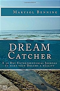Dream Catcher: A 30 Day Entrepreneurial Journal to Make Your Dreams a Reality. (Paperback)
