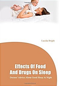 Effects of Food and Drugs on Sleep: Docters Advice about Good Sleep at Night (Paperback)