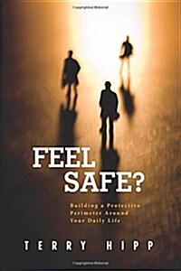 Feel Safe?: Building a Protective Perimeter Around Your Daily Life (Paperback)