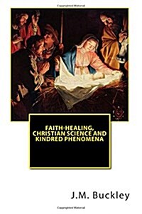 Faith-healing, Christian Science and Kindred Phenomena (Paperback)