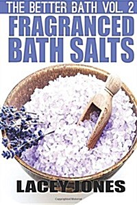 The Better Bath Vol. 2: Fragranced Bath Salts (Paperback)