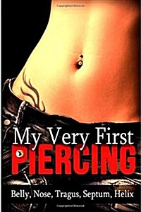 My Very First Piercing: Belly, Nose, Tragus, Septum, Helix (Paperback)