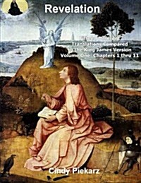 Revelation: Fifteen Different Translations Compared to the King James Version: Volume One: Chapters 1 Thru 11 (Paperback)