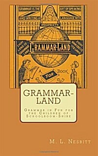 Grammar-Land: Grammar in Fun for the Children of Schoolroom-Shire (Paperback)