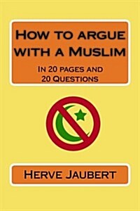 How to Argue with a Muslim: In 20 Pages and 20 Questions (Paperback)