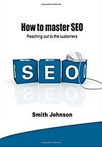 How to Master Seo: Reaching Out to the Customers (Paperback)