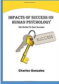 Impacts of Success on Human Psychology: Get Skilled to Gain Success (Paperback)