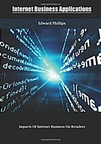 Internet Business Applications: Impacts of Internet Business on Retailers (Paperback)