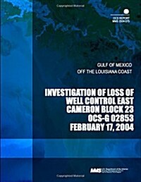Investigation of Loss of Well Control East Cameron Block 23 Ocs-g 02853 (Paperback)
