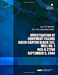 Investigation of Equipment Failure Green Canyon Block 242, Well No.1 Ocs-g 21788 (Paperback)
