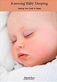 Knowing Baby Sleeping: Getting Your Child to Sleep (Paperback)