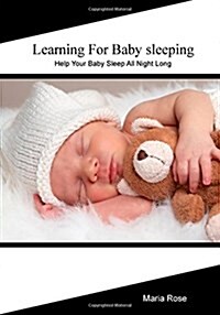 Learning for Baby Sleeping: Help Your Baby Sleep All Night Long (Paperback)