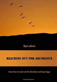 Reaching Out for Abundance: Know How to Reach Out for Abundance and Stay Happy (Paperback)