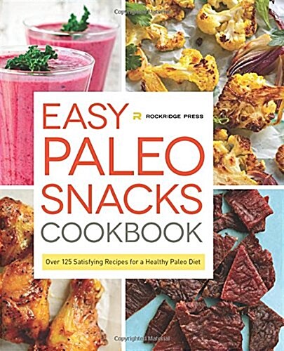 Easy Paleo Snacks Cookbook: Over 125 Satisfying Recipes for a Healthy Paleo Diet (Paperback)