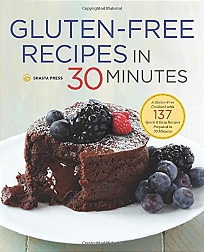 Gluten-Free Recipes in 30 Minutes: A Gluten-Free Cookbook with 137 Quick & Easy Recipes Prepared in 30 Minutes (Hardcover)