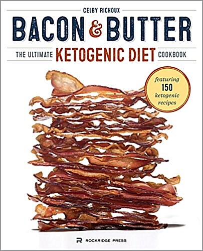 Bacon & Butter: The Ultimate Ketogenic Diet Cookbook (Paperback)