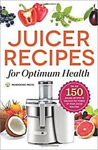 The Juicing Recipes Book: 150 Healthy Recipes to Unleash Nutritional Power (Paperback)