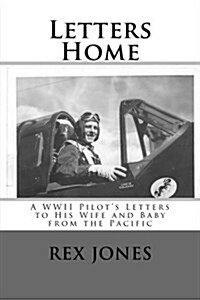 Letters Home: A WWII Pilots Letters to His Wife and Baby from the Pacific (Paperback)