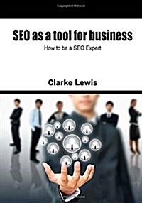 Seo as a Tool for Business: How to Be a Seo Expert (Paperback)