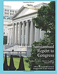 Semiannual Report to Congress: October 1, 2011- March 31, 2012 (Paperback)