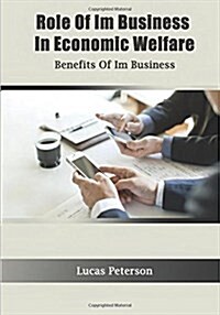 Role of Im Business in Economic Welfare: Benefits of Im Business (Paperback)