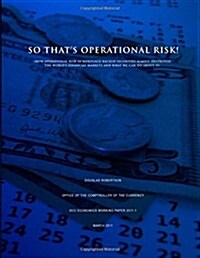 So Thats Operational Risk! (How operational risk in mortgage-backed securities almost destroyed the worlds financial markets and what we can do abou (Paperback)