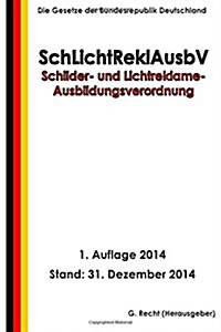 Schilder- Und Lichtreklame-ausbildungsverordnung - Schlichtreklausbv (Paperback)