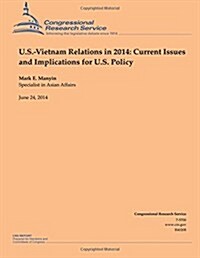 U.S.-Vietnam Relations in 2014: Current Issues and Implications for U.S. Policy (Paperback)