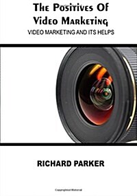 The Positives of Video Marketing: Video Marketing and Its Helps (Paperback)