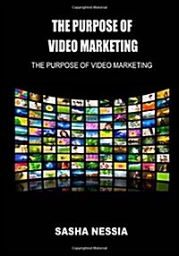 The Purpose of Video Marketing: The Prints of Video Marketing (Paperback)