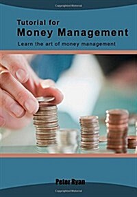 Tutorial for Money Management: Learn the Art of Money Management (Paperback)