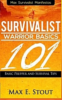 Survivalist Warrior Basics: 101 Basic Prepper and Survival Tips (Paperback)