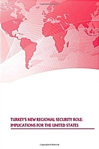 Turkeys New Regional Security Role: Implications for the United States (Paperback)