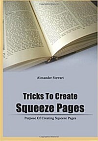 Tricks to Create Squeeze Pages: Purpose of Creating Squeeze Pages (Paperback)