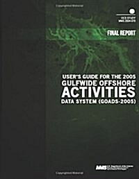 Users Guide for the 2005 Gulfwide Offshore Activities Data System (Paperback)