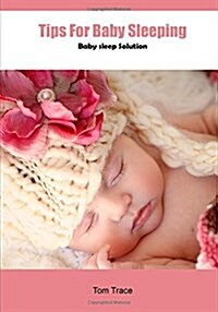 Tips for Baby Sleeping: Baby Sleep Solution (Paperback)