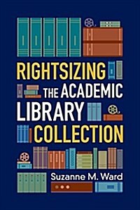 Rightsizing the Academic Library Collection (Paperback, 1st)