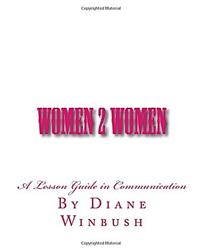 Women 2 Women: A Lesson Guide in Communication (Paperback)