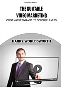 The Suitable Video Marketing: Video Marketing and Its Colourfulness (Paperback)